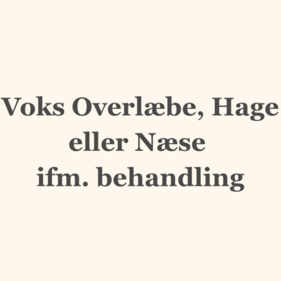 Voks Overlæbe, Hage eller Næse ifm. behandling